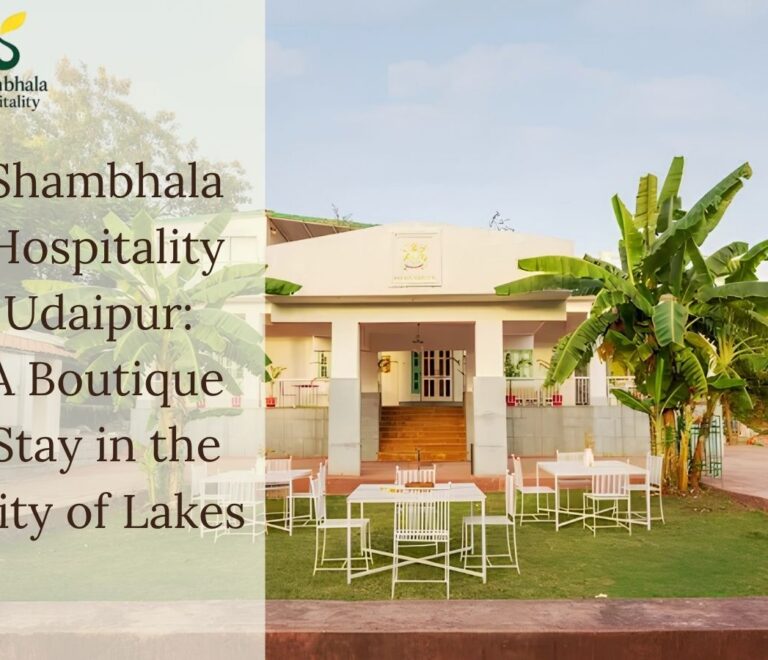 Shambhala Hospitality Udaipur: A Boutique Stay in the City of Lakes