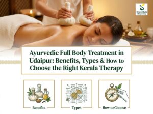Ayurvedic Full Body Treatment in Udaipur: Benefits, Types & How to Choose the Right Kerala Therapy